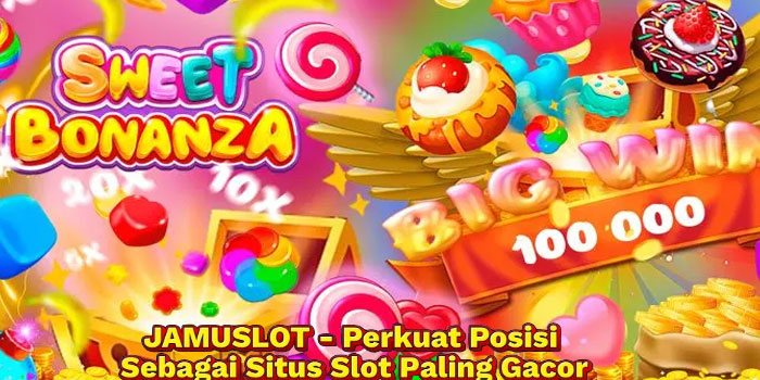 JAMUSLOT - Perkuat Posisi Sebagai Situs Slot Paling Gacor
