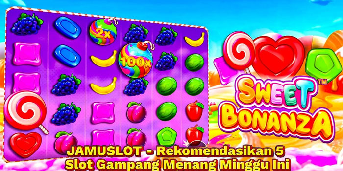 JAMUSLOT - Rekomendasikan 5 Slot Gampang Menang Minggu Ini