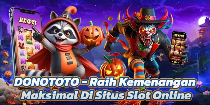 DONOTOTO - Raih Kemenangan Maksimal Di Situs Slot Online