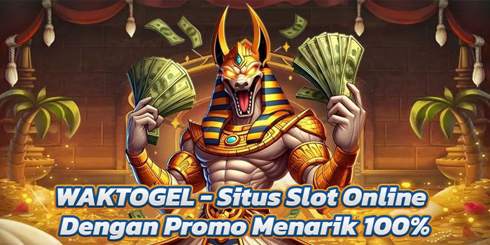 WAKTOGEL - Situs Slot Online Dengan Promo Menarik 100%