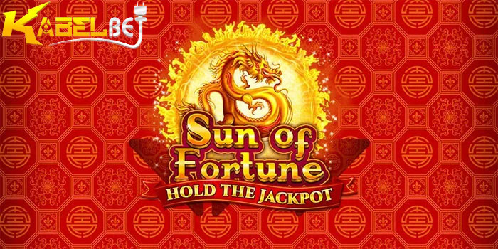Taktik Raih Kemenangan Besar Slot Sun of Fortune Di Situs KABELBET